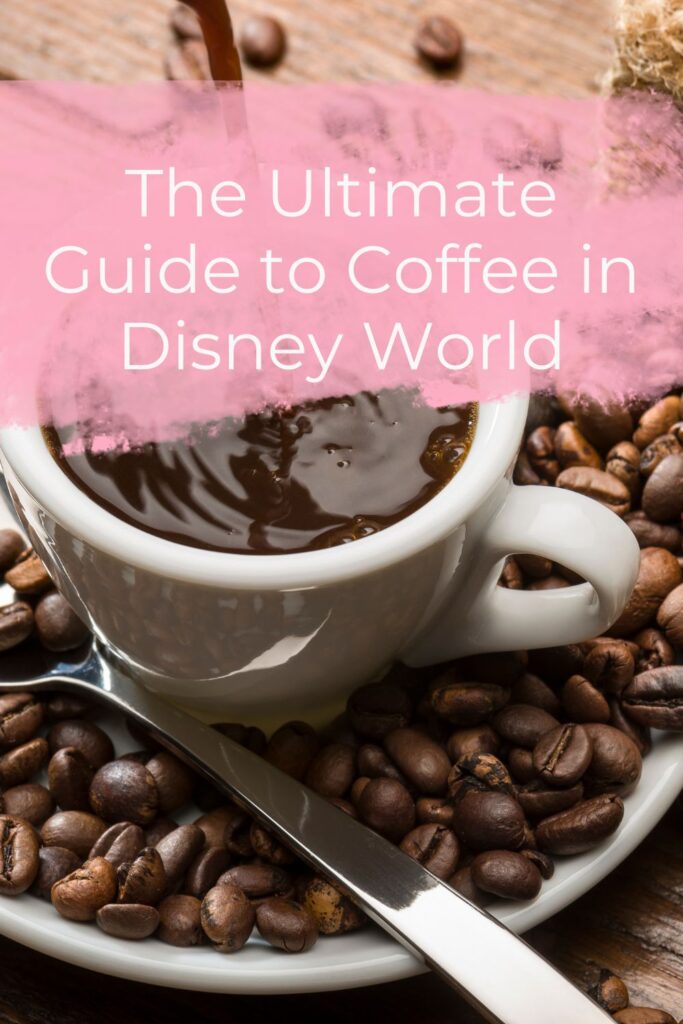 The Ultimate Guide to Coffee in Disney World